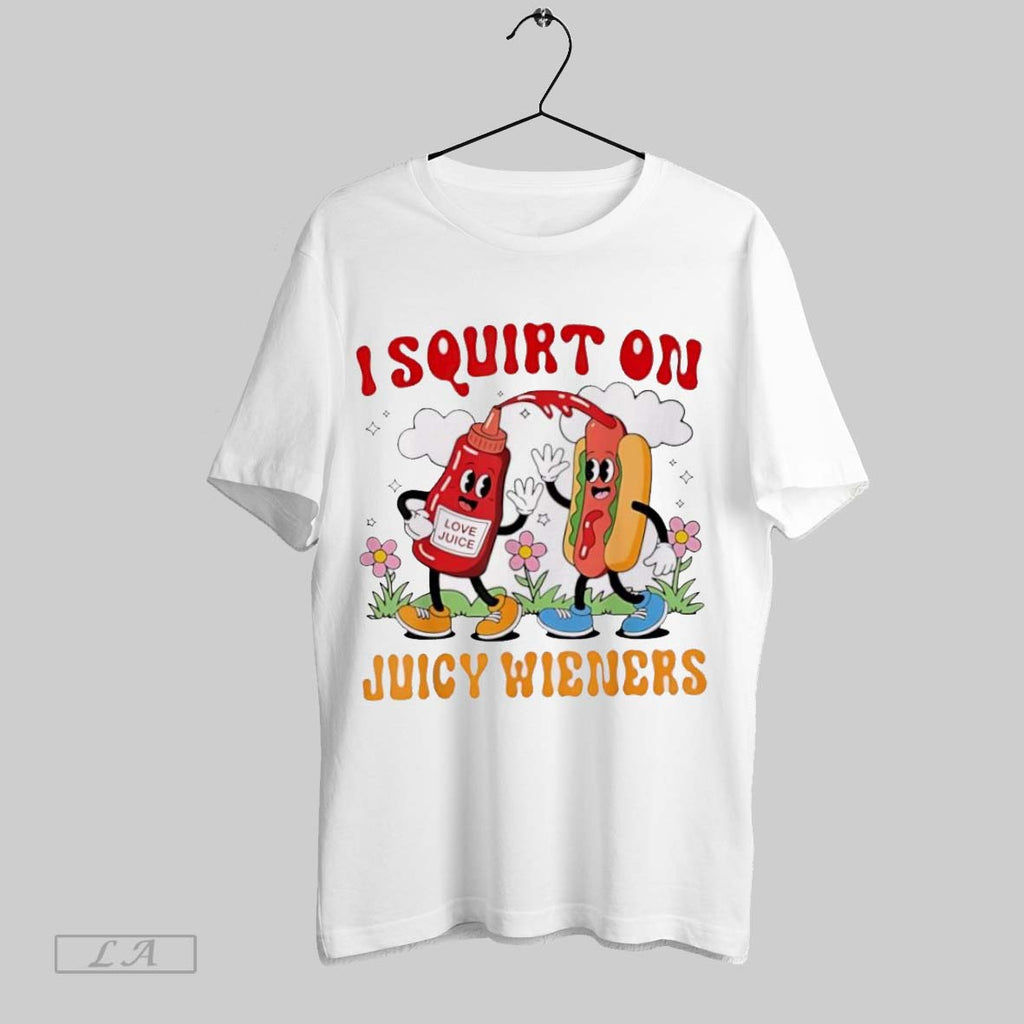 Original I Squirt On Love Juice Juicy Wieners