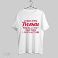 Original I Took Two Tylenol And All I Got Was This Lousy Autism