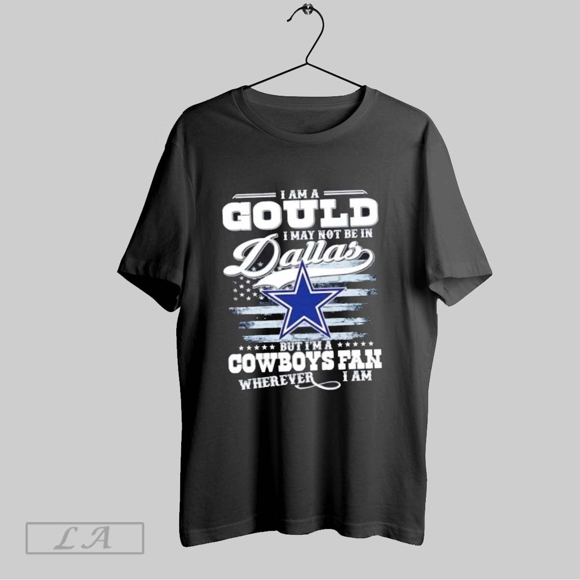 Original I Am A Gould I May Not Be In Dallas But Im A Cowboys