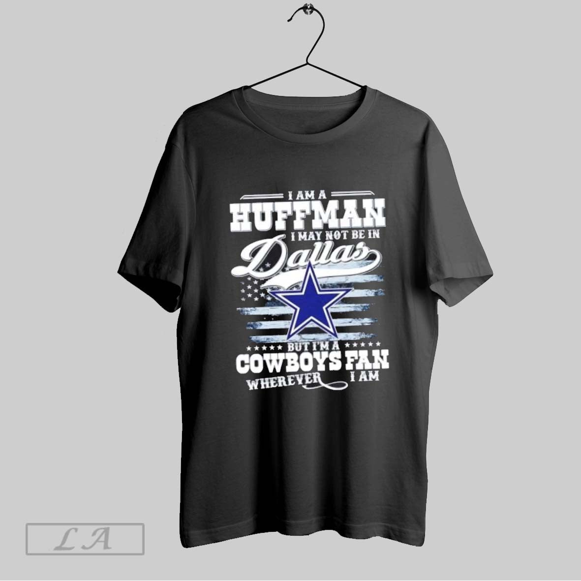 Original I Am A Huffman I May Not Be In Dallas But Im A Cowboys