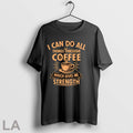 Original I Can Do All Things Through Coffee Which Gives Me Strength