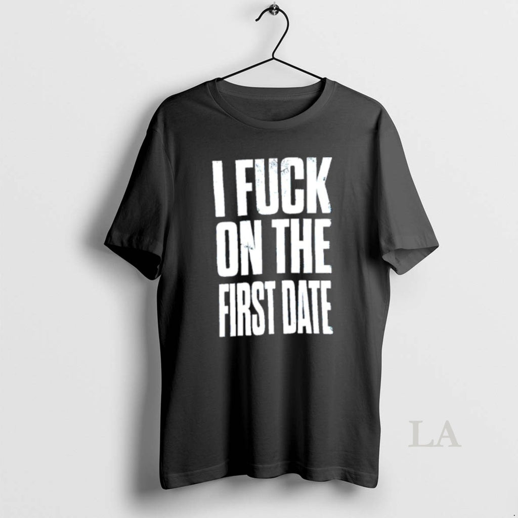 Original I Fuck On The First Date Slogan