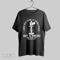 Original I Have Not Come To Bring Peace But A Sword Our True God Matthew