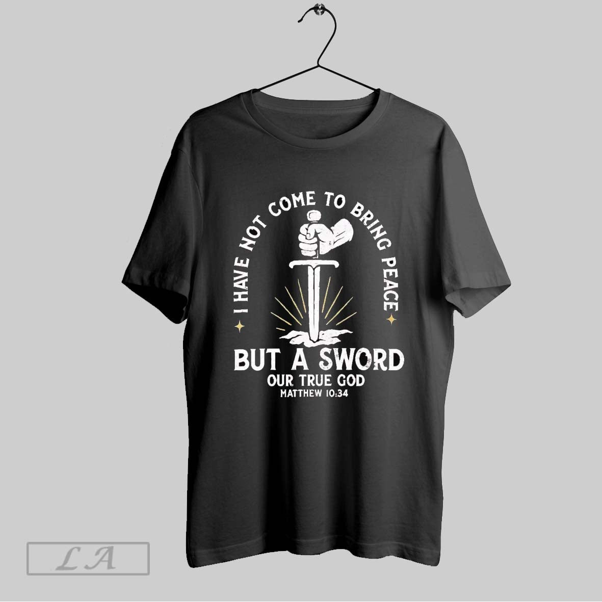Original I Have Not Come To Bring Peace But A Sword Our True God Matthew