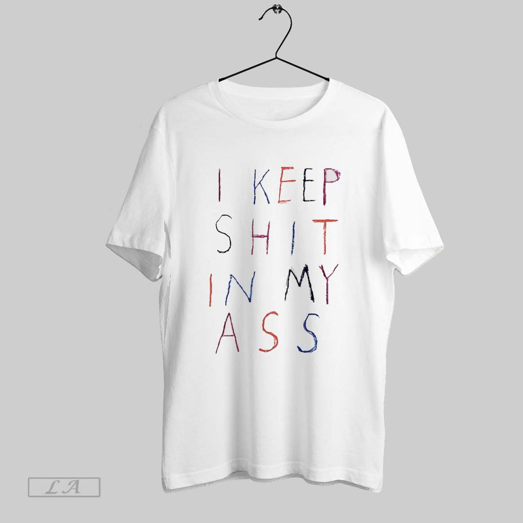 Original I Keep Shit In My Ass