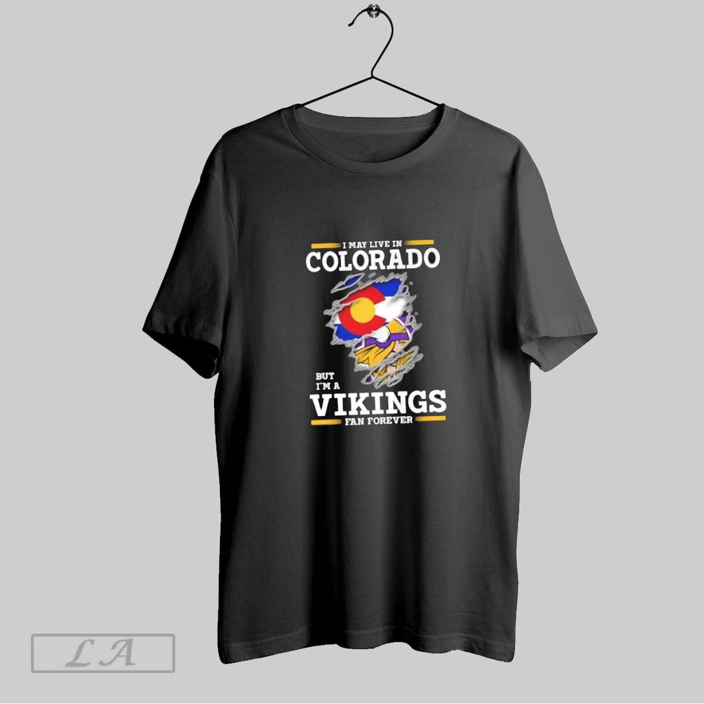 Original I May Live In Colorado But Im A Minnesota Vikings Fan Forever
