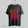 Original Id Rather Be Suckin On A Chili Dog