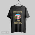 Original It Was Never About Hunting Trans Pride