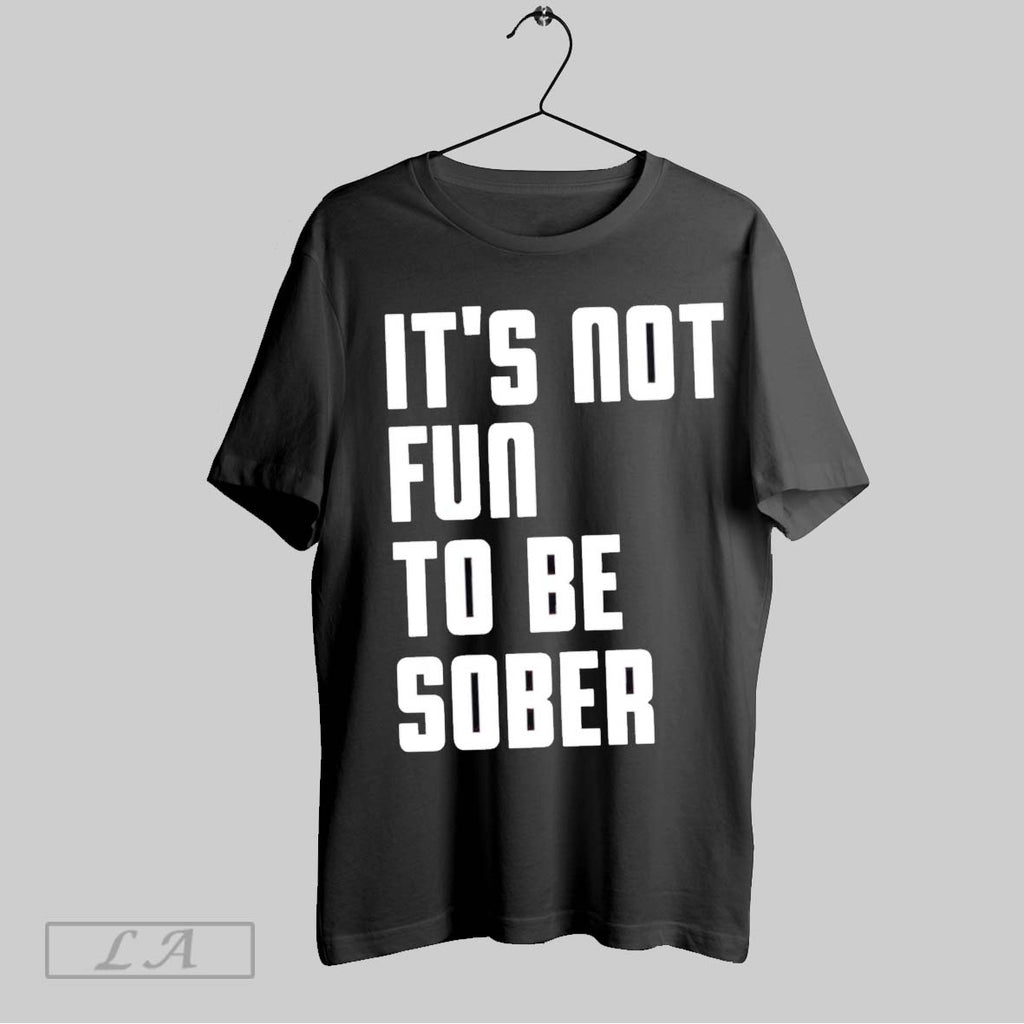 Original Its Not Fun To Be Sober
