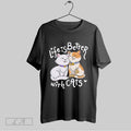 Original Life Is Better With Cats