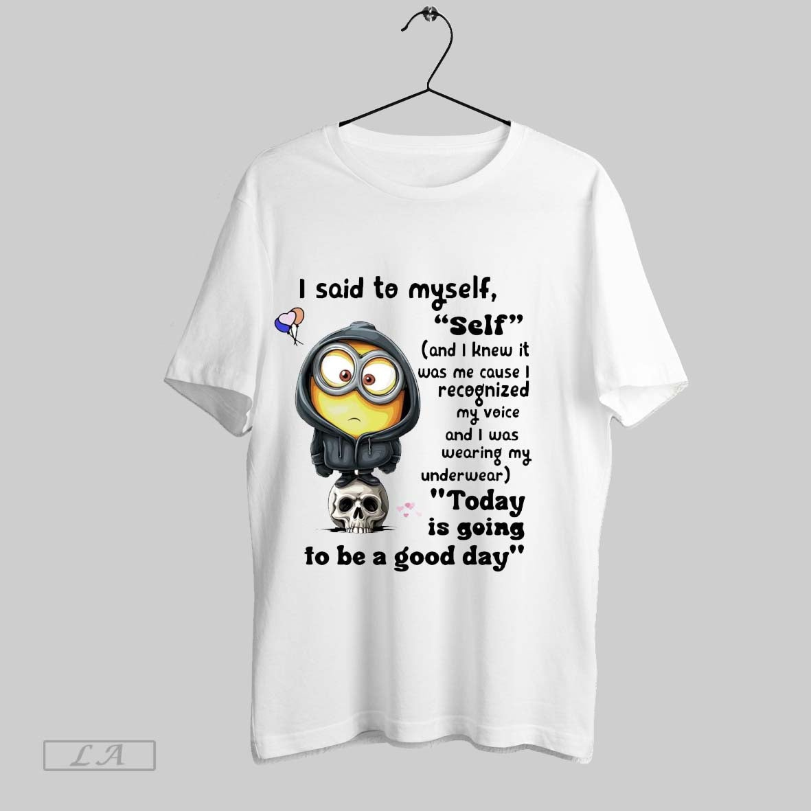 Original Minions I Said To Myself Self Today Is Going To Be A Good Day