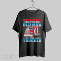 Original Move Over Boys Let This Old Man Show You How To Be A Trucker