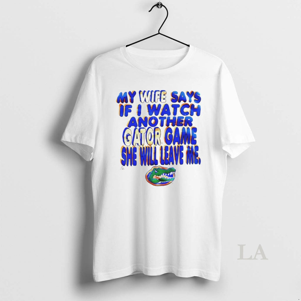 Original My Wife Says If I Watch Another Gator Game Florida Gators Logo