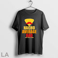 Original Nacho Average Dad Corny Cheesy And Proud