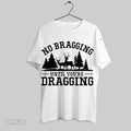 Original No Bragging Until Youre Dragging Hunting