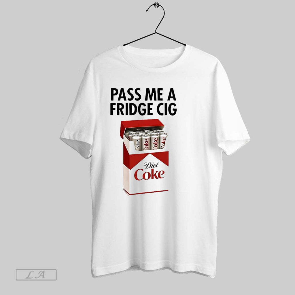 Original Pass Me A Fridge Cig