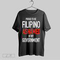 Original Proud To Be Filipino Ashamed Of My Government