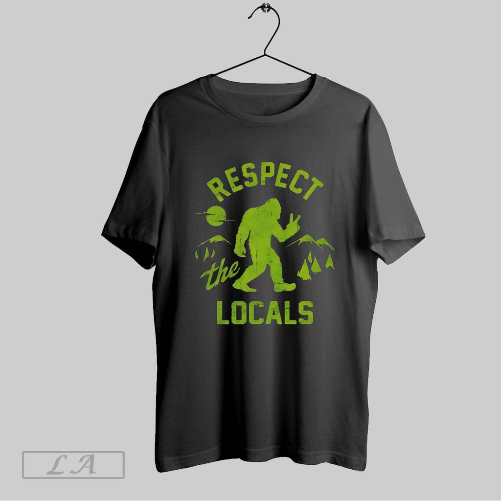 Original Respect The Locals Bigfoot
