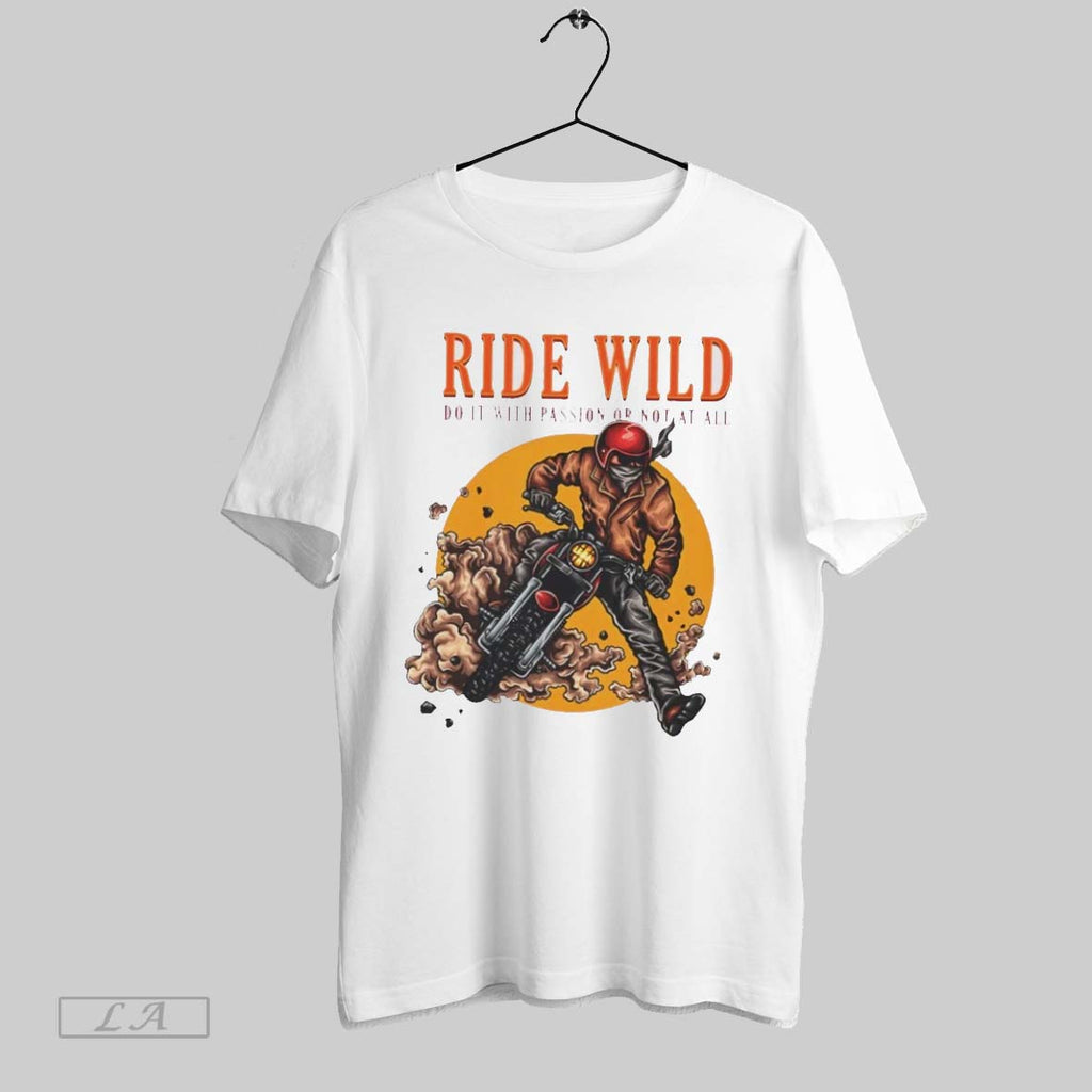 Original Ride Wild Do It With Passion Or Not At All