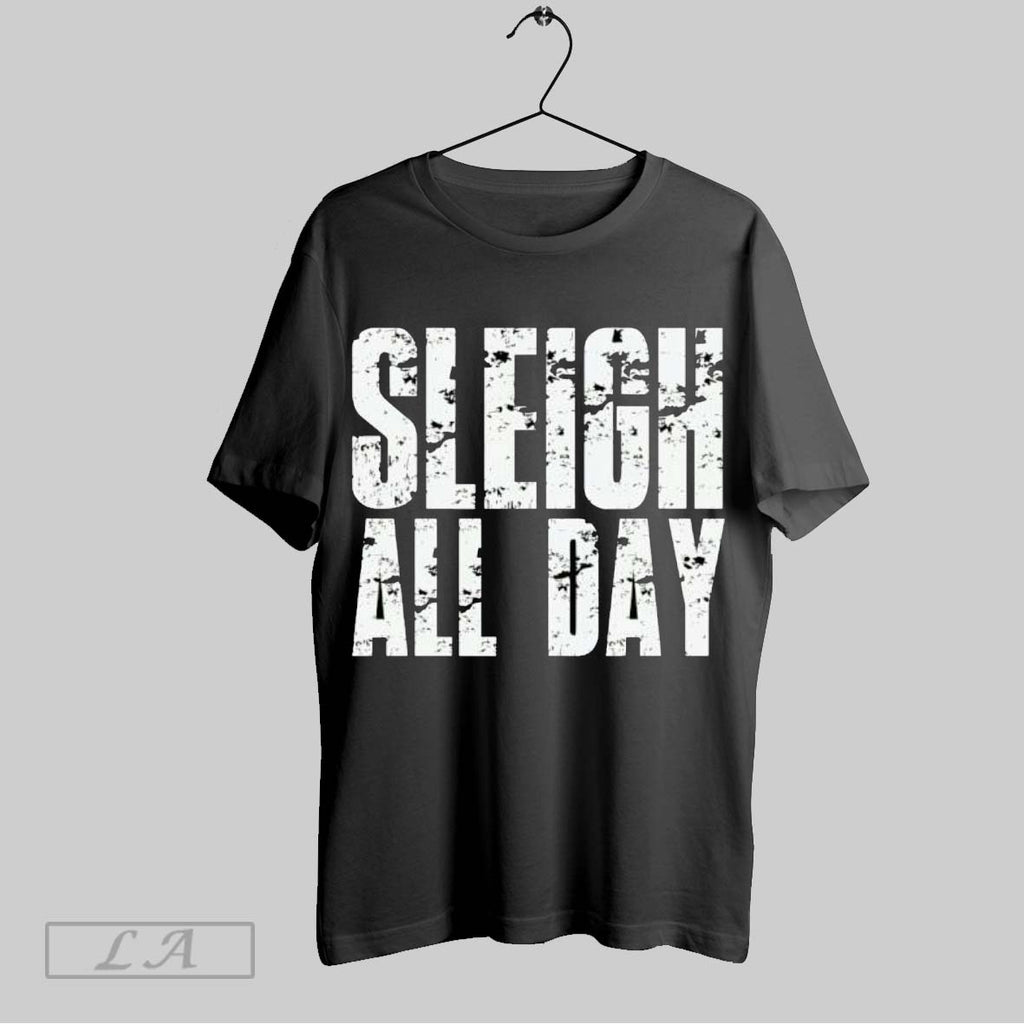 Original Sleigh All Day Funny