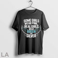 Original Some Girls Wear Pink Real Girls Wear Green And Silver