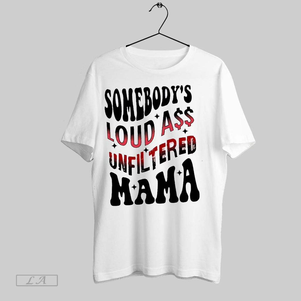 Original Somebodys Loud Ass Unfiltered Mama White