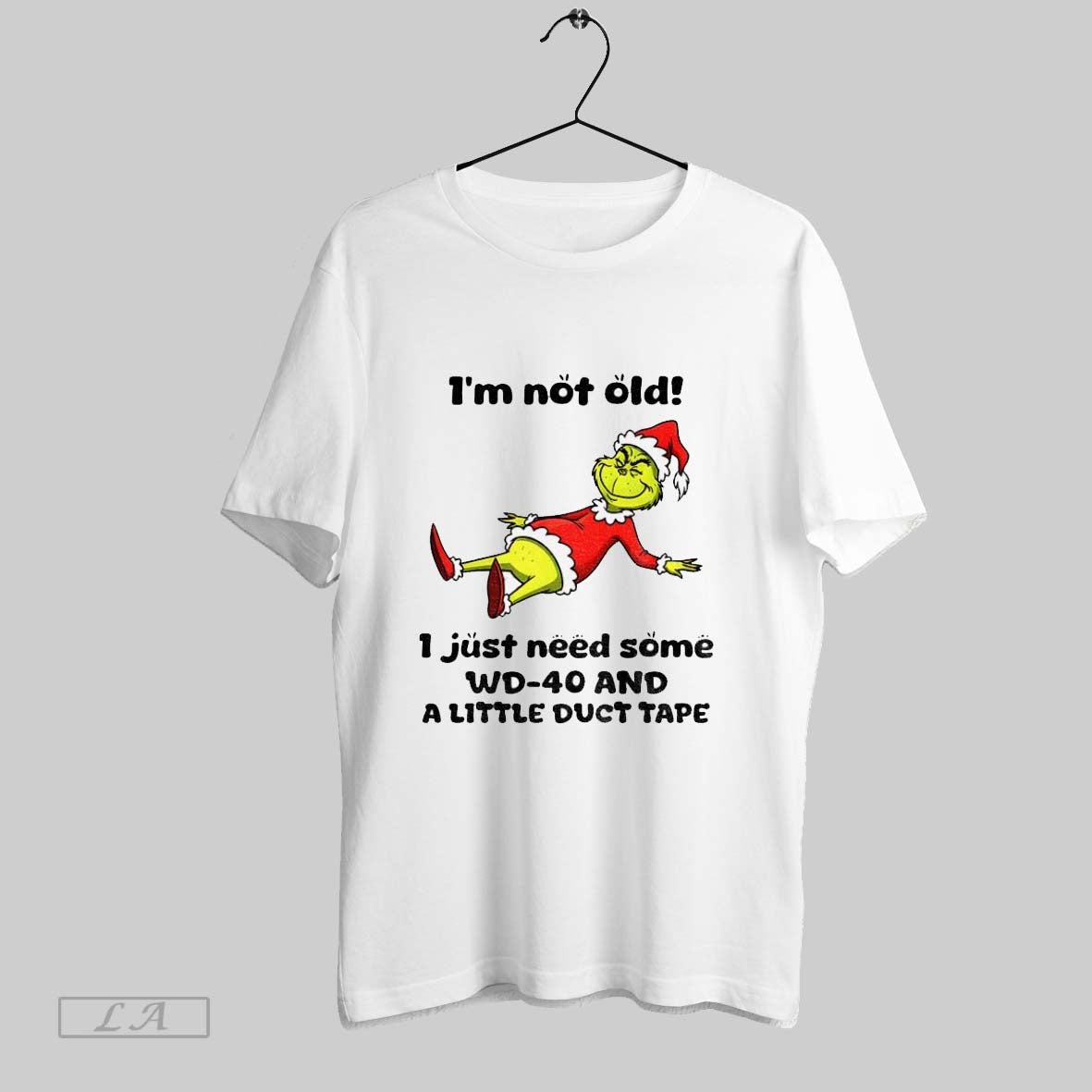 Original The Grinch Im Not Old I Just Need Some Wd 40 And A Little