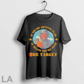 Original The Target If Youre Getting Flak It Means Youre Over
