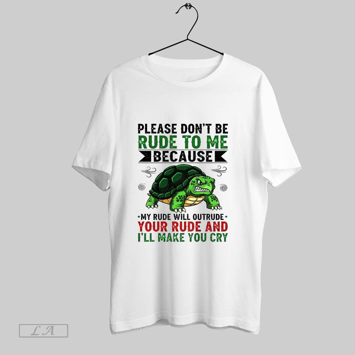 Original Turtle Please Dont Be Rude To Me Because My Rude Will Outrude Your Rude