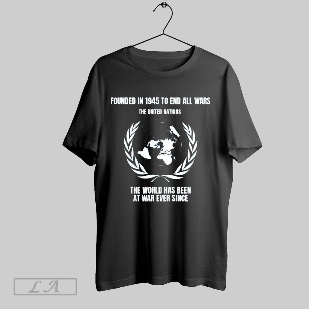Original Un Founded In 1945 To End All Wars The World Has Been At War