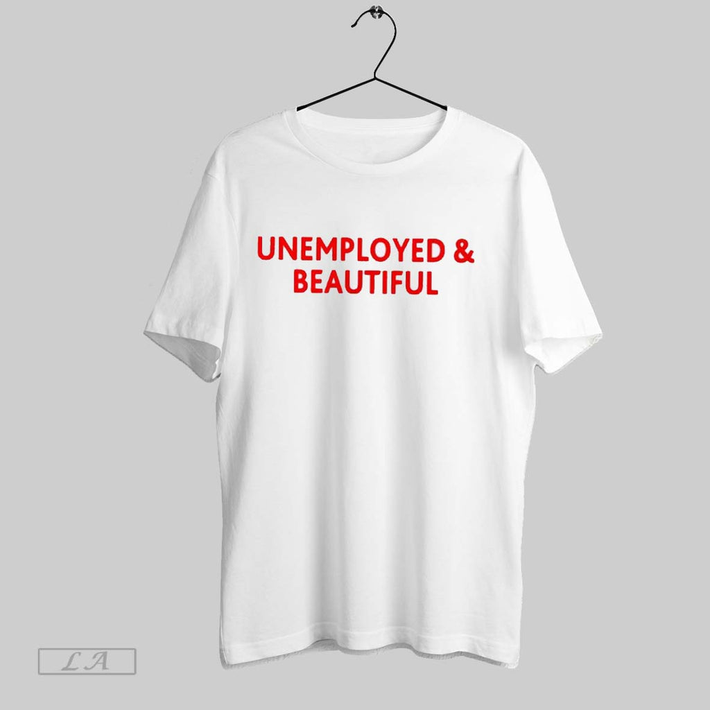 Original Unemployed And Beautiful
