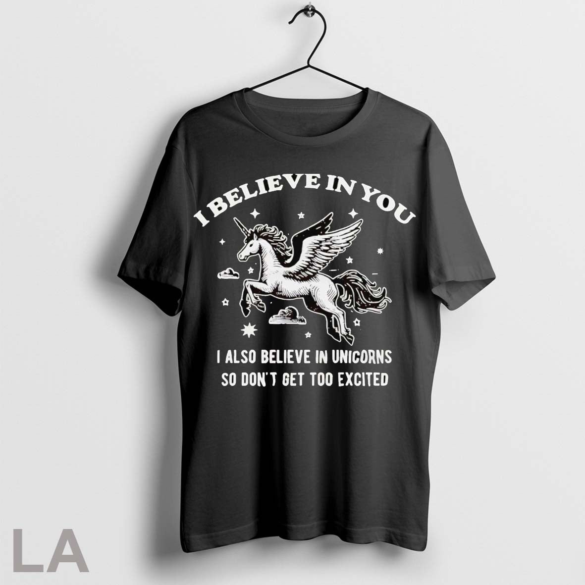 Original Unicorn I Believe In You I Also Believe In Unicorns So Dont Get Too