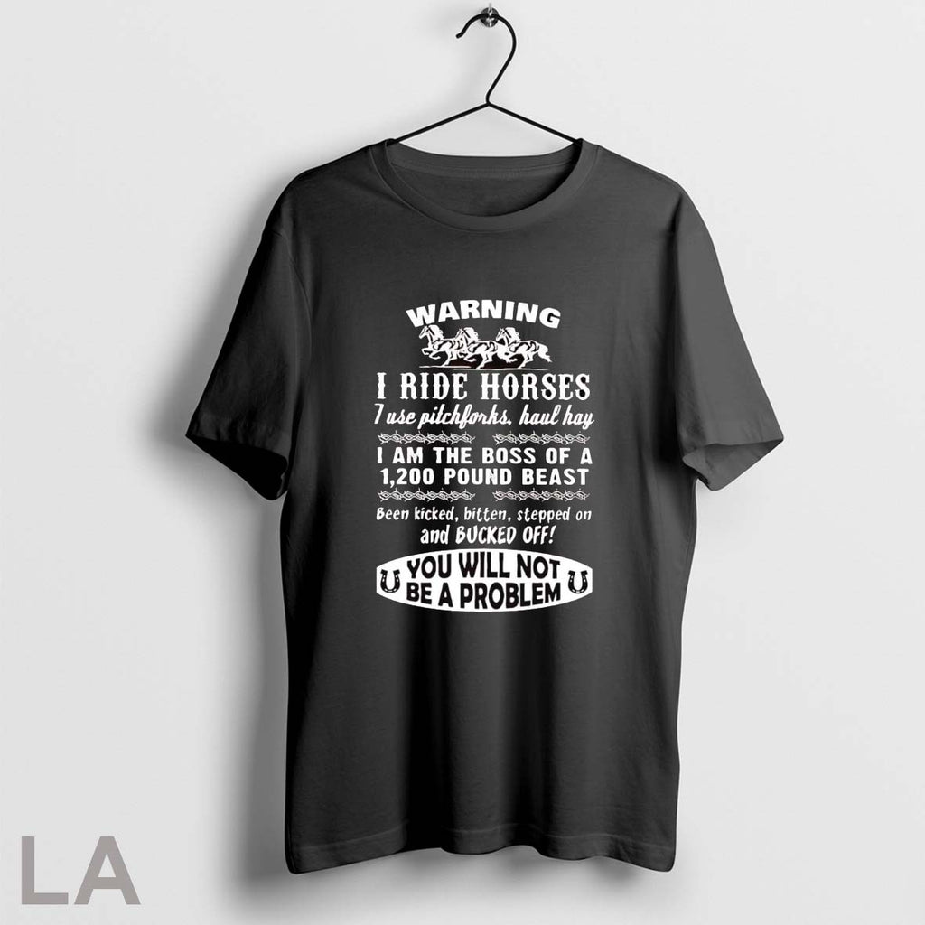 Original Warning I Ride Horses I Use Pitchforks Haul Hay I Am The Boss Of