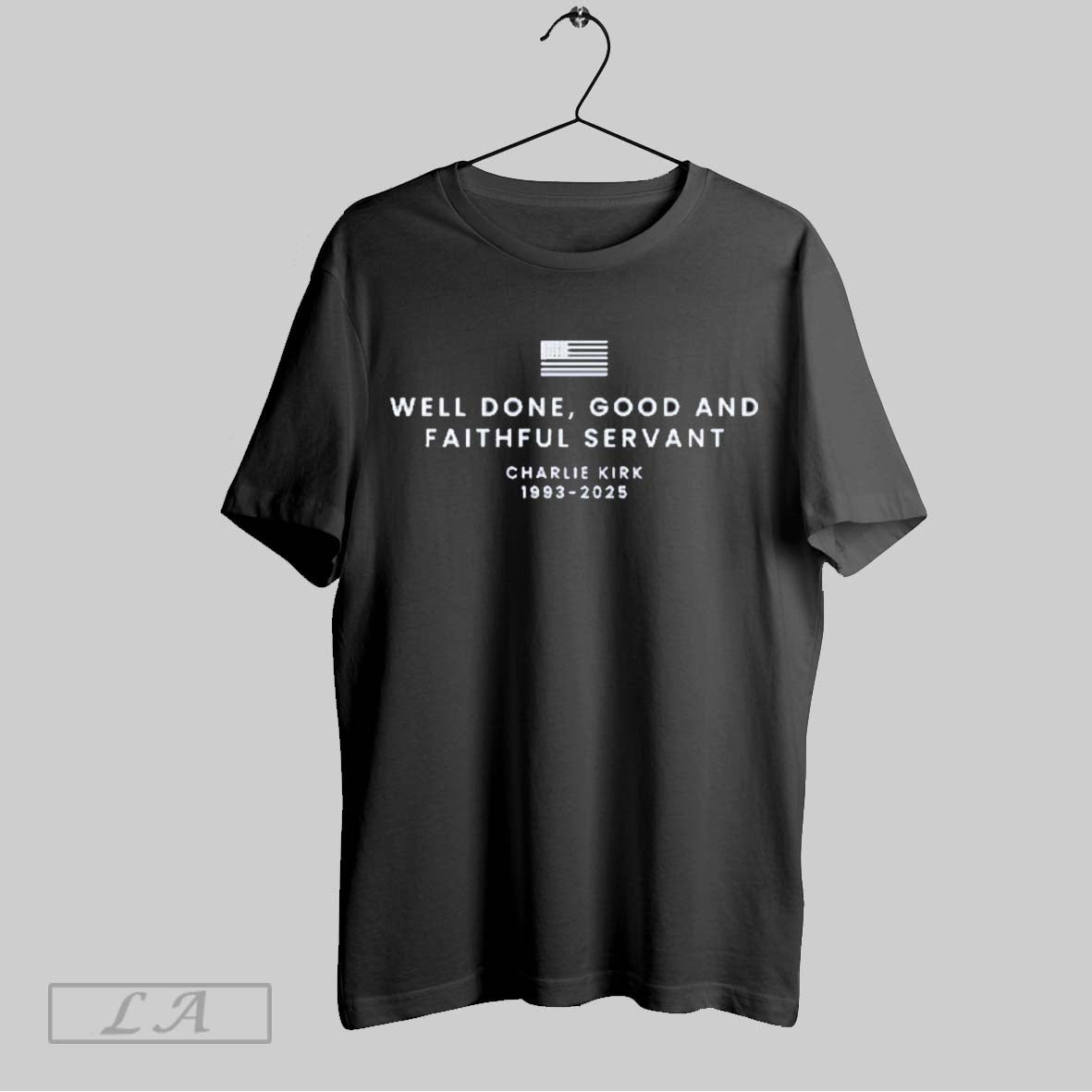Original Well Done Good And Faithful Servant Charlie Kirk 1993 2025