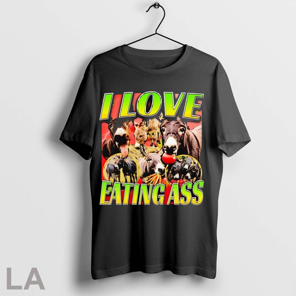 Original Wild Ass I Love Eating Ass