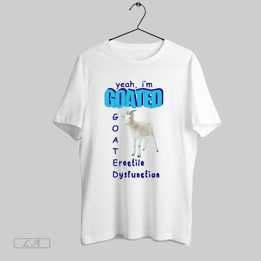 Original Yeah Im Goated Erectile Dysfunction