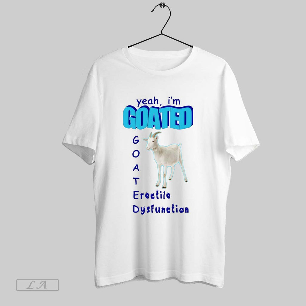 Original Yeah Im Goated Goat Erectile Dysfunction