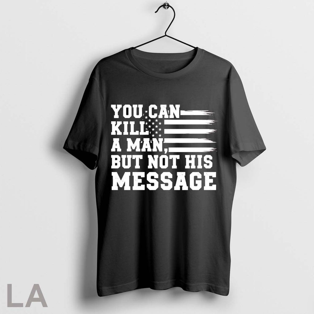 Original You Can Kill A Man But Not His Message