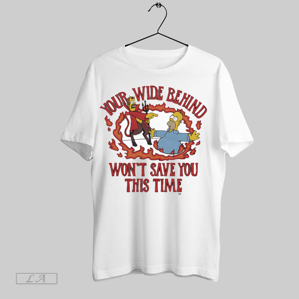 Original Your Wide Behind Wont Save You This Time
