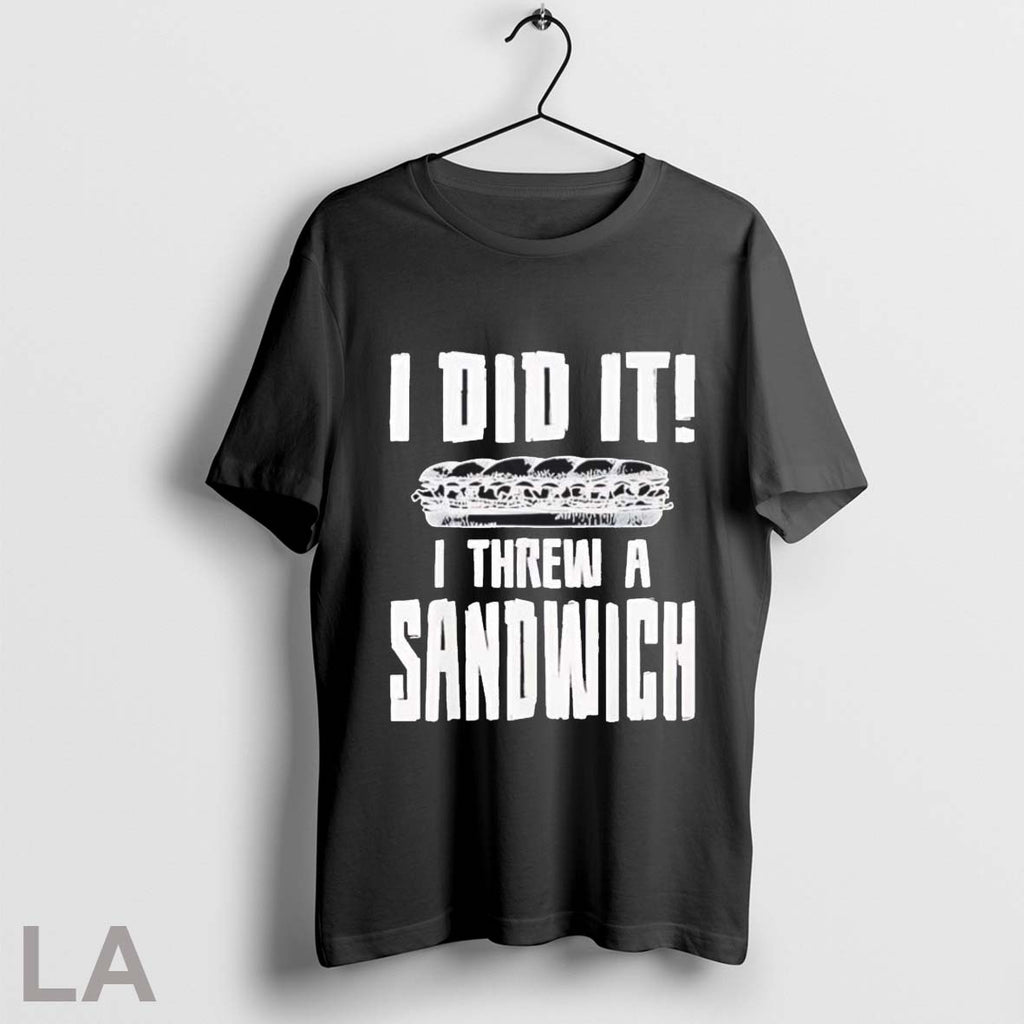 Original I Did It I Threw A Sandwich