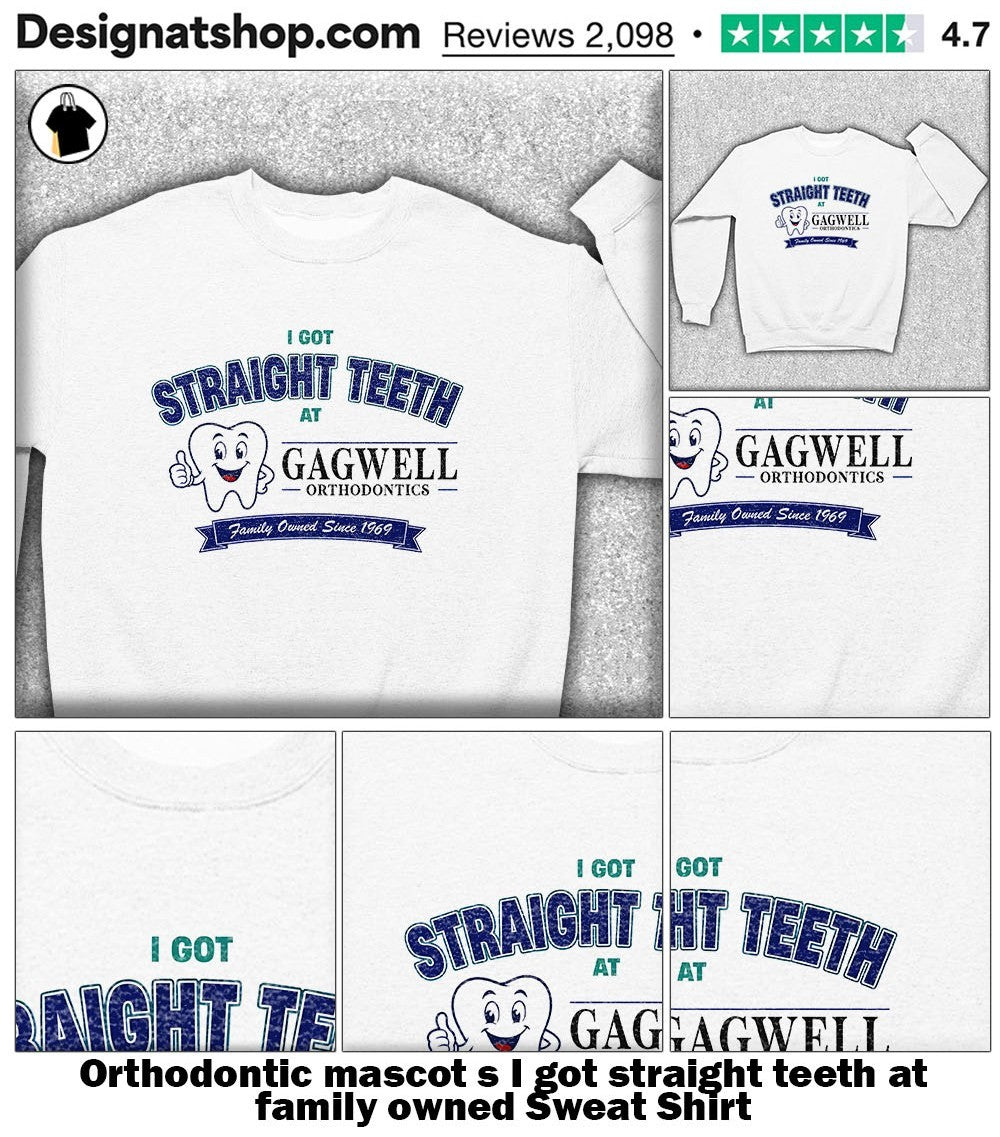 Orthodontic mascot s I got straight teeth at family owned shirt