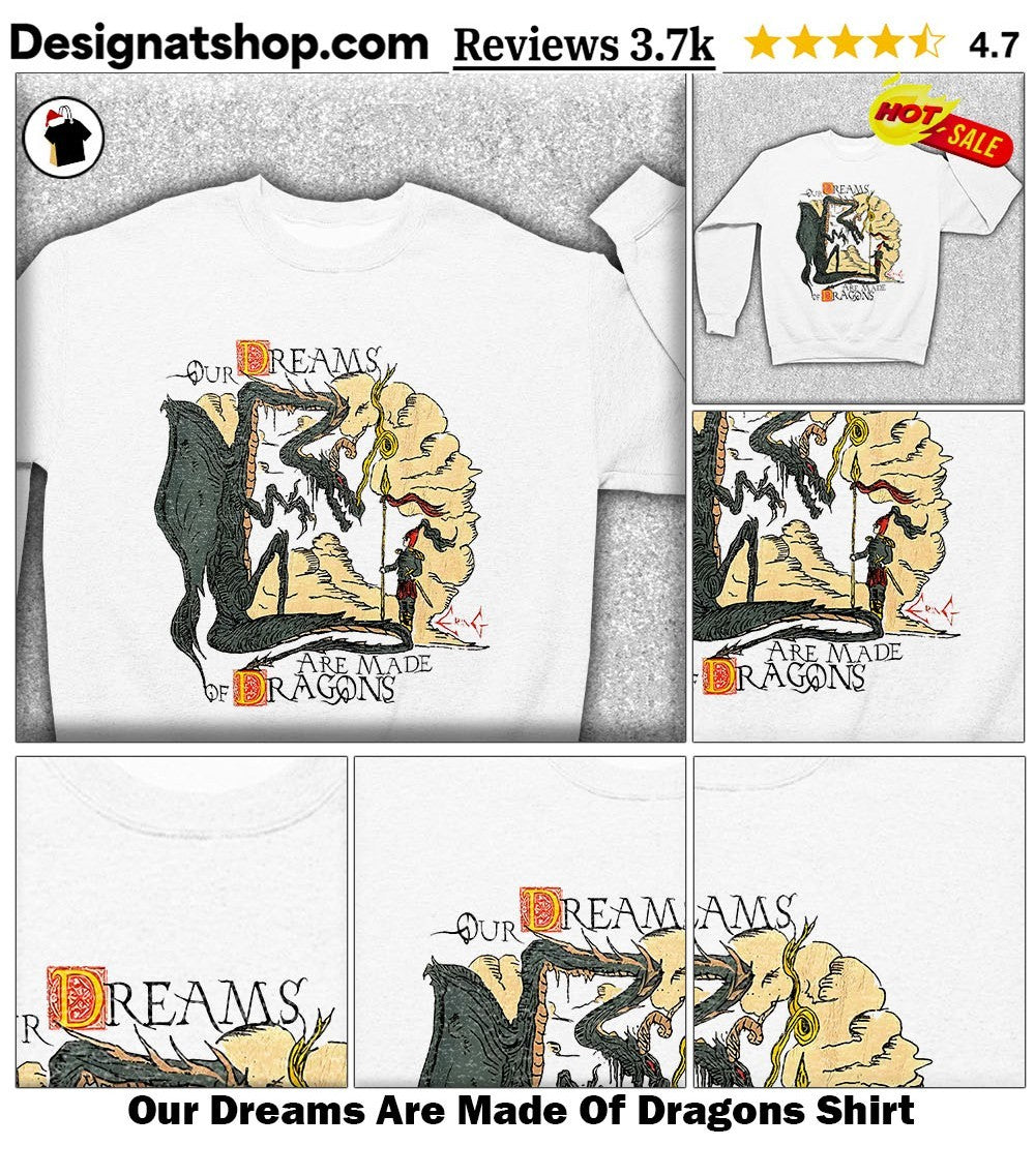 Our Dreams Are Made Of Dragons Shirt