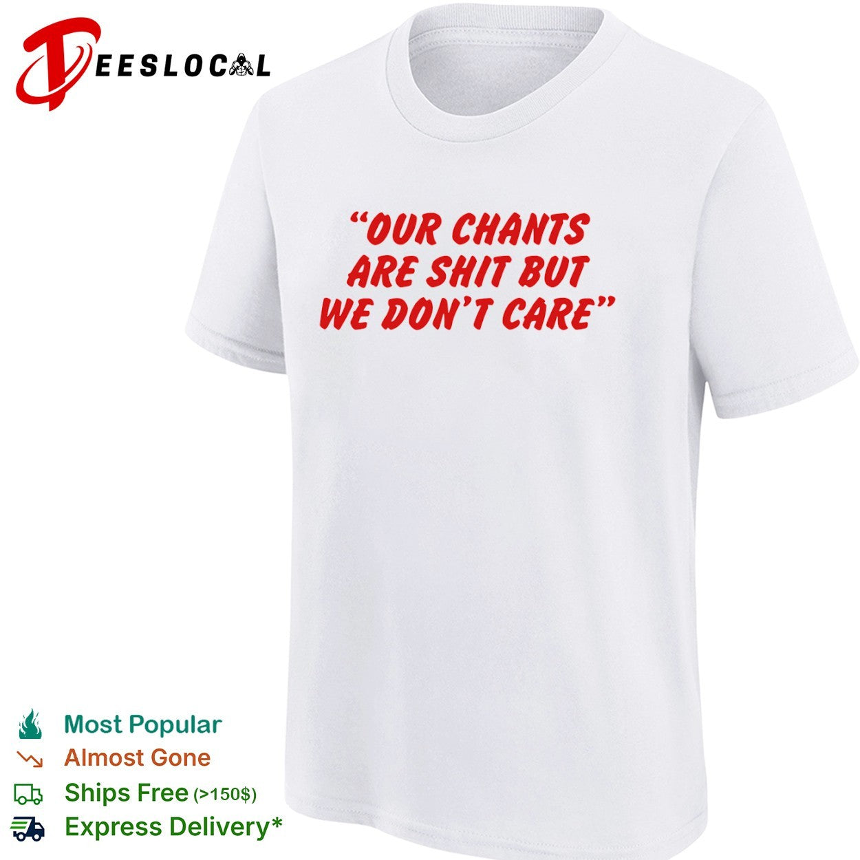 Our chants are shit but we dont care shirt