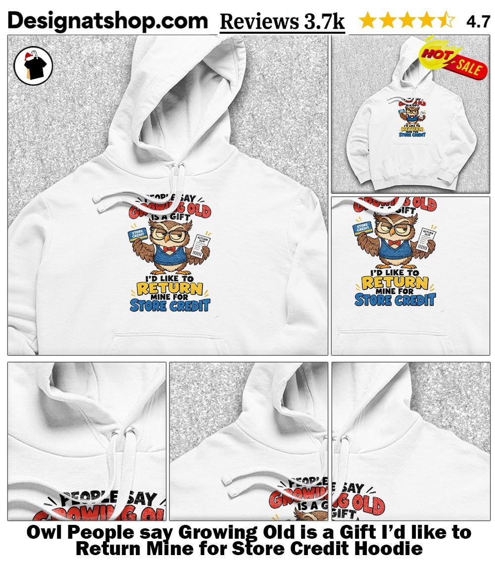 Owl People say Growing Old is a Gift I’d like to Return Mine for Store Credit shirt