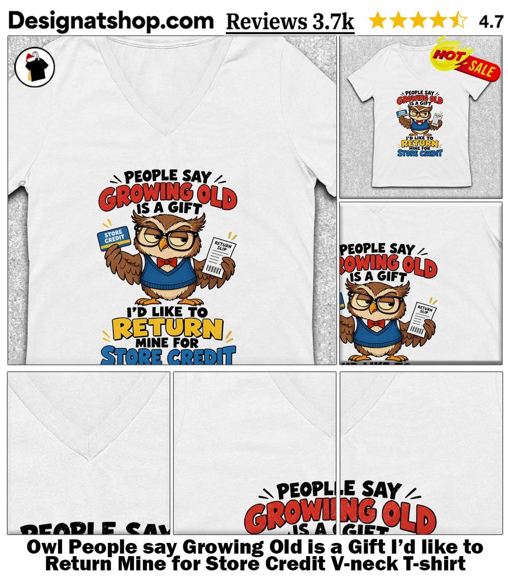 Owl People say Growing Old is a Gift I’d like to Return Mine for Store Credit shirt