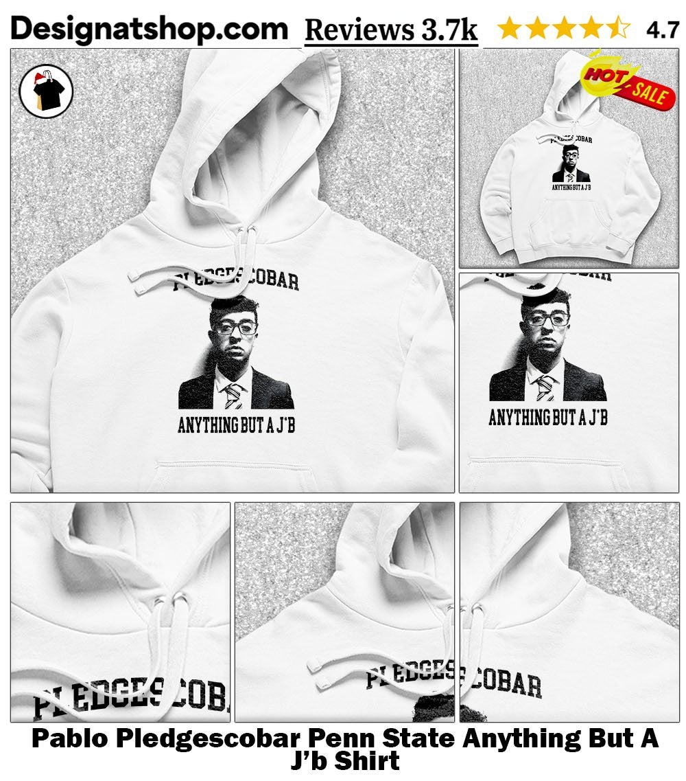 Pablo Pledgescobar Penn State Anything But A J’b Shirt
