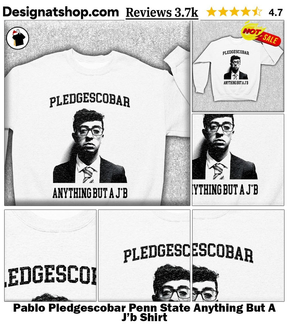 Pablo Pledgescobar Penn State Anything But A J’b Shirt