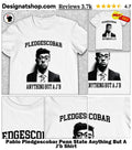 Pablo Pledgescobar Penn State Anything But A J’b Shirt
