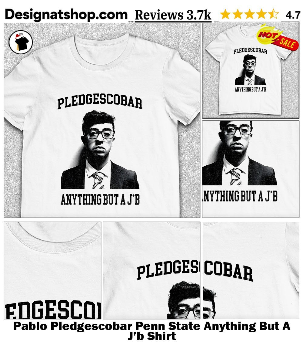 Pablo Pledgescobar Penn State Anything But A J’b Shirt