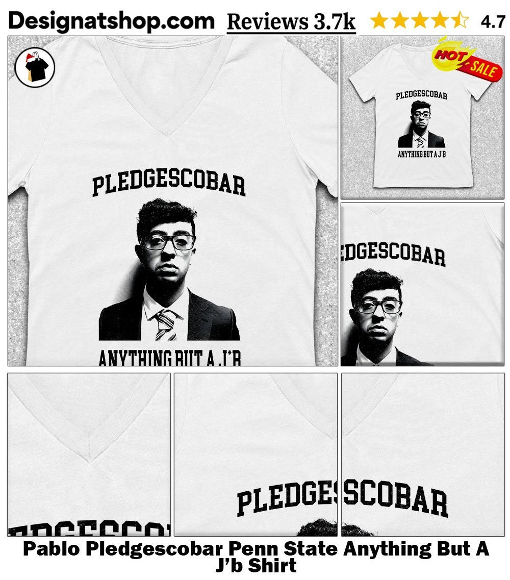 Pablo Pledgescobar Penn State Anything But A J’b Shirt